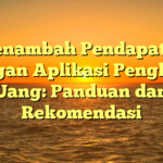 Menambah Pendapatan dengan Aplikasi Penghasil Uang: Panduan dan Rekomendasi