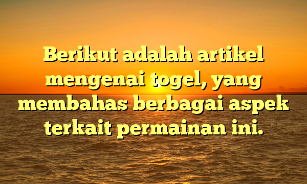 Berikut adalah artikel mengenai togel, yang membahas berbagai aspek terkait permainan ini.