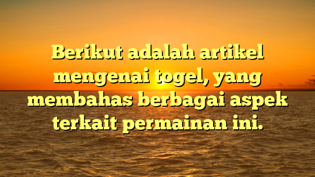 Berikut adalah artikel mengenai togel, yang membahas berbagai aspek terkait permainan ini.