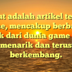 Berikut adalah artikel tentang game, mencakup berbagai aspek dari dunia game yang menarik dan terus berkembang.