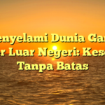 Menyelami Dunia Game Server Luar Negeri: Keseruan Tanpa Batas