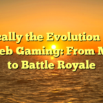 Typically the Evolution of On the web Gaming: From MMOs to Battle Royale