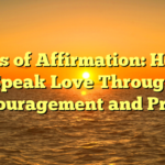 Words of Affirmation: How to Speak Love Through Encouragement and Praise