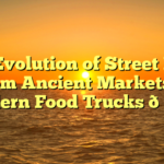 The Evolution of Street Food: From Ancient Markets to Modern Food Trucks 🌮🚚