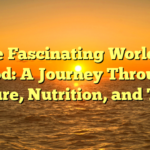 The Fascinating World of Food: A Journey Through Culture, Nutrition, and Taste