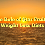 The Role of Star Fruit in Weight Loss Diets