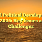Global Political Developments in 2025: Key Issues and Challenges