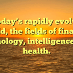 In today’s rapidly evolving world, the fields of finance, technology, intelligence, and health.