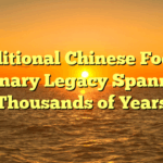 ﻿Traditional Chinese Food: A Culinary Legacy Spanning Thousands of Years